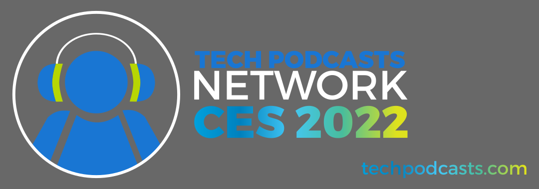Tech Podcasts Network CES 2022 Header