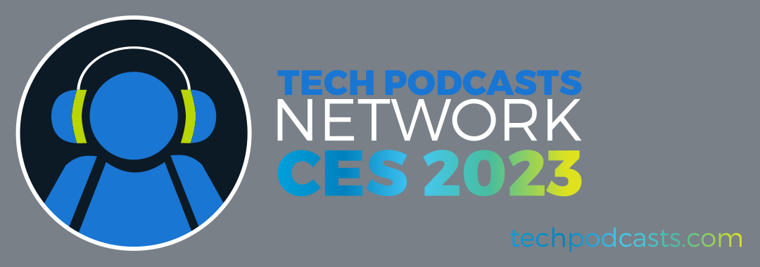 Tech Podcasts Network CES 2023