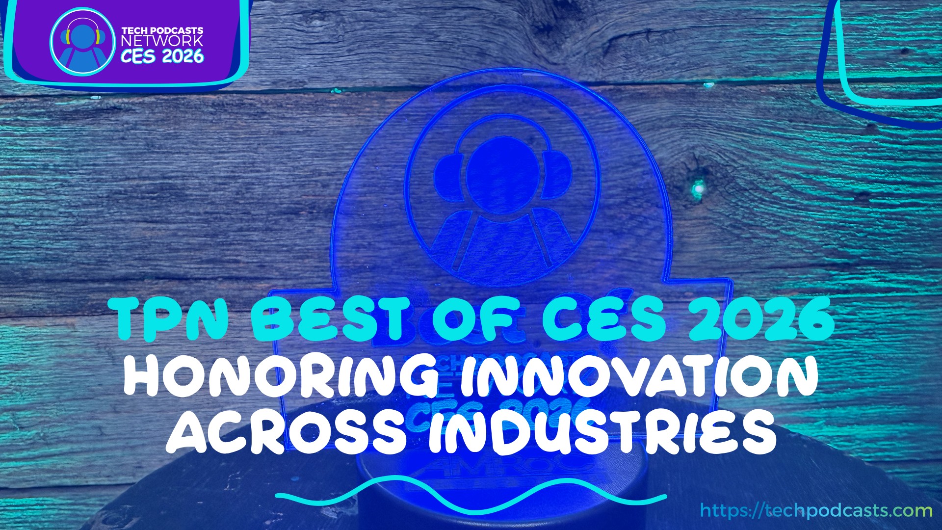 Celebrating Innovation: Tech Podcasts Network Best of CES 2026 Awards